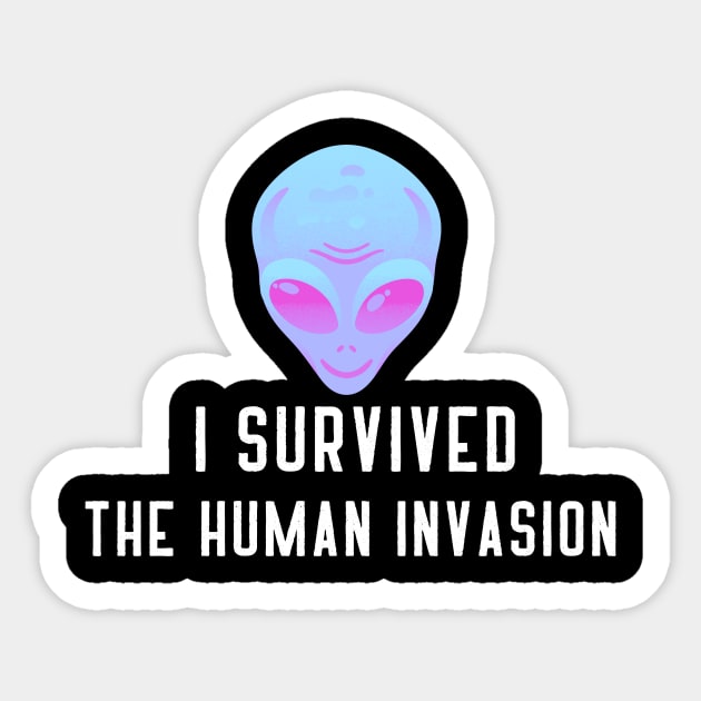 I survived the human invasion Alien Sticker by ARTA-ARTS-DESIGNS